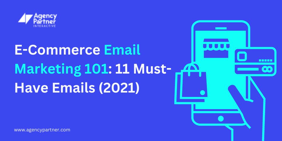 E-Commerce Email Marketing 101: 11 Must-Have Emails (2021)
