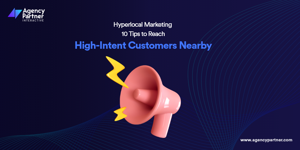 Hyperlocal Marketing: 8 Tips to Attract High-Intent Customers Near You