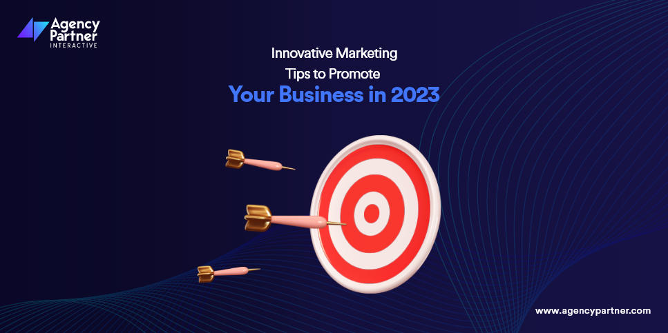 Innovative Marketing Tips to Promote Your Business in 2023