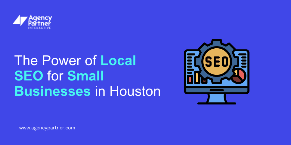 The Power of Local SEO for Small Businesses in Houston