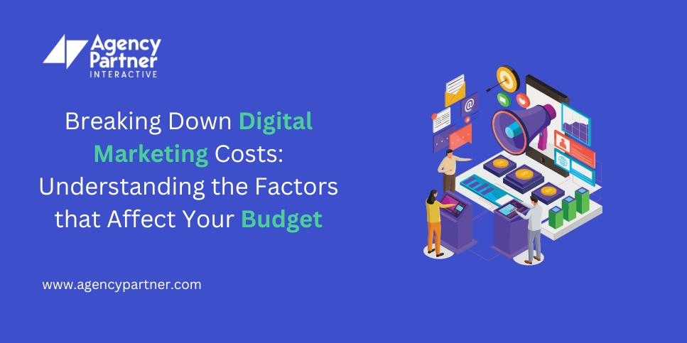 Breaking Down Digital Marketing Costs: Understanding the Factors that Affect Your Budget