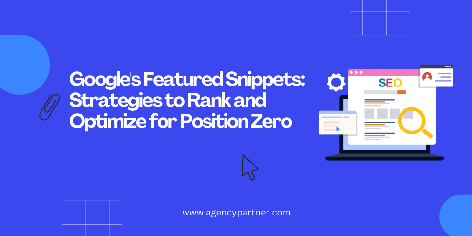 Google’s Featured Snippets: Strategies to Rank and Optimize for Position Zero