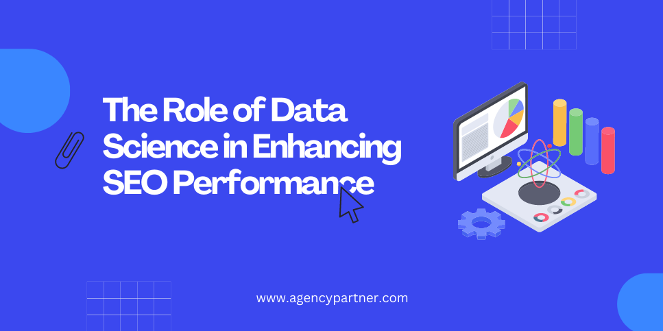 The Role of Data Science in Enhancing SEO Performance