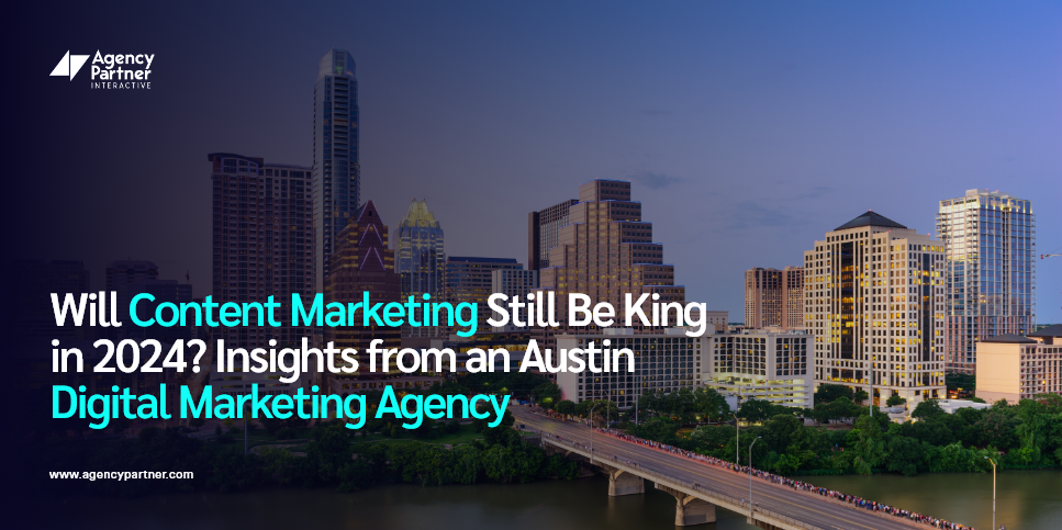 Will Content Marketing Still Be King in 2024? Insights from an Austin Digital Marketing Agency