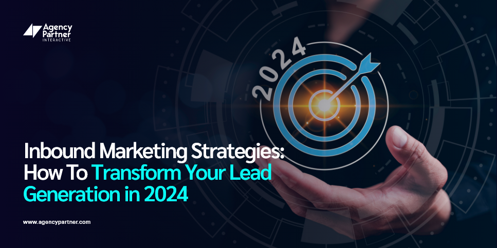 Inbound Marketing Strategies: How To Transform Your Lead Generation in 2024