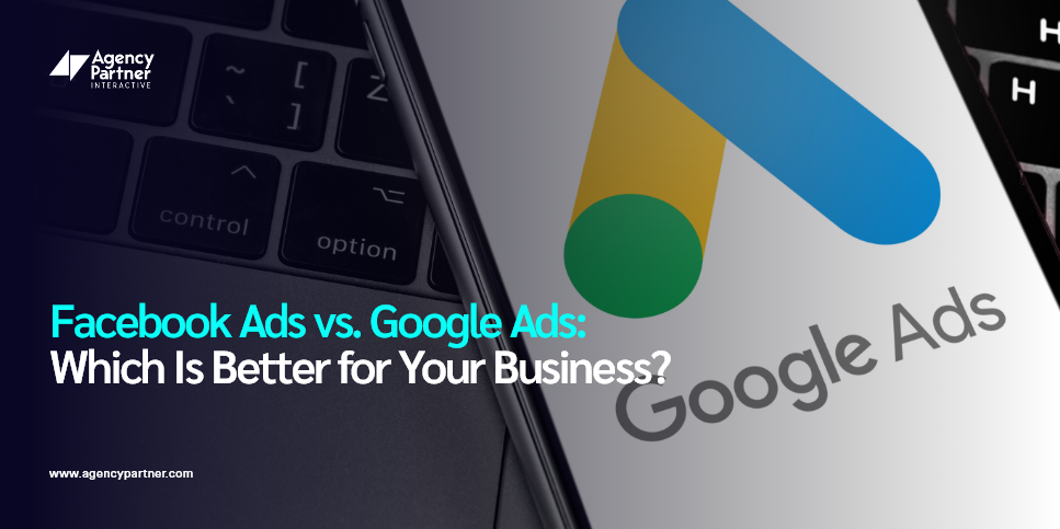 Facebook Ads vs. Google Ads: Which Is Better for Your Business?
