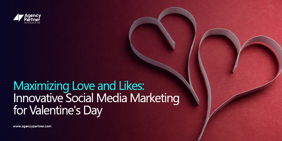 Maximizing Love and Likes: Innovative Social Media Marketing for Valentine’s Day