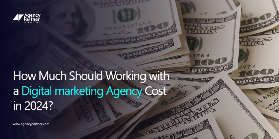 How Much Should Working with a Digital Marketing Agency Cost in 2024?