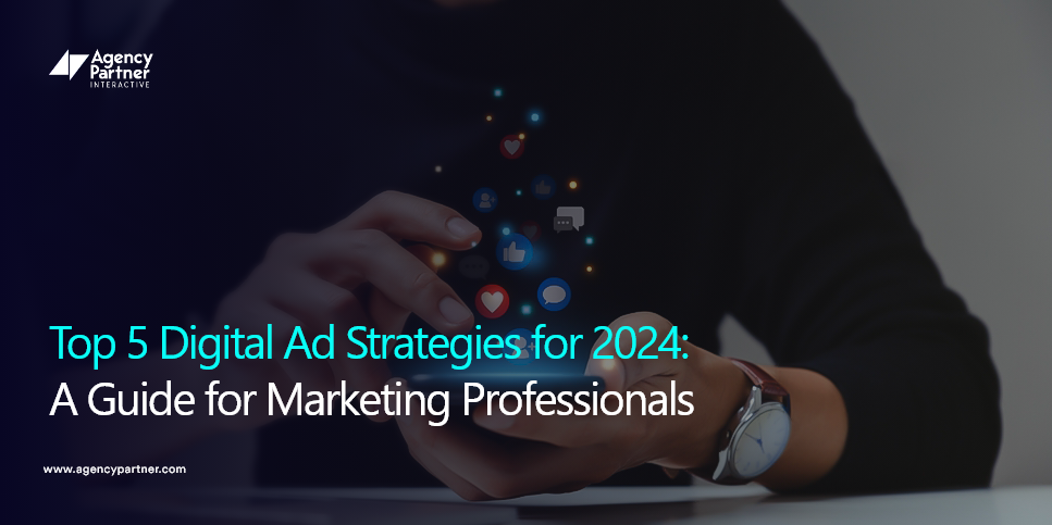 Top 5 Digital Ad Strategies for 2024: A Guide for Marketing Professionals 