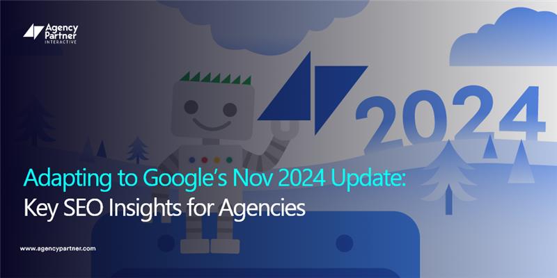 Adapting to Google’s Nov 2024 Update: Key SEO Insights for Agencies