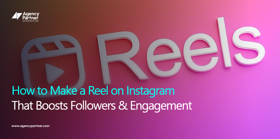 How to Make a Reel on Instagram That Boosts Followers & Engagement