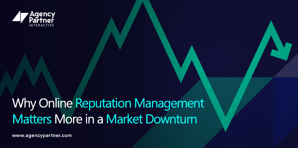 Why Online Reputation Management Matters More in a Market Downturn?