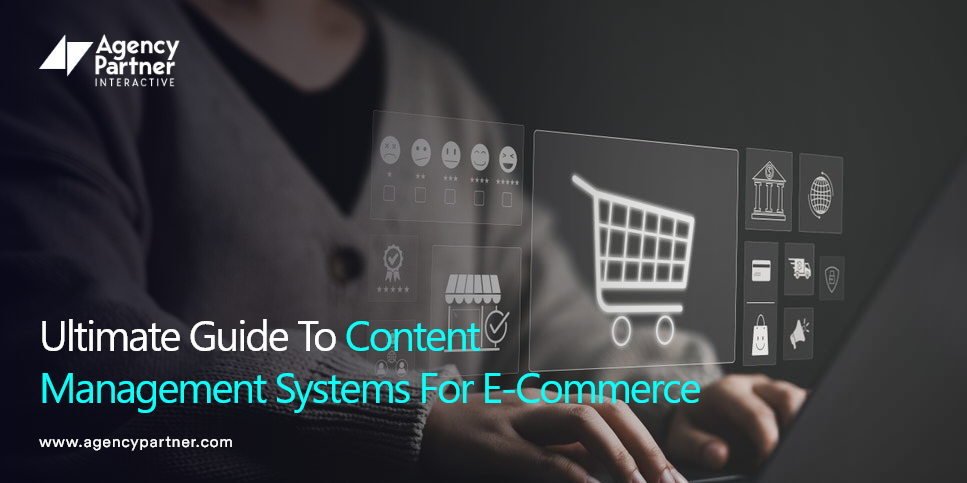 Ultimate Guide To Content Management Systems For E-Commerce
