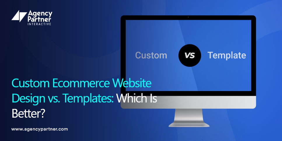 Custom Ecommerce Website Design vs. Templates: Which Is Better?