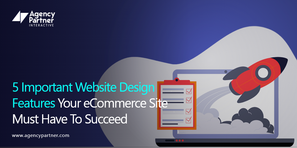 5 Important Website Design Features Your eCommerce Site Must Have To Succeed